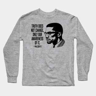 Malcolm X - Truth Does Not Change... Long Sleeve T-Shirt